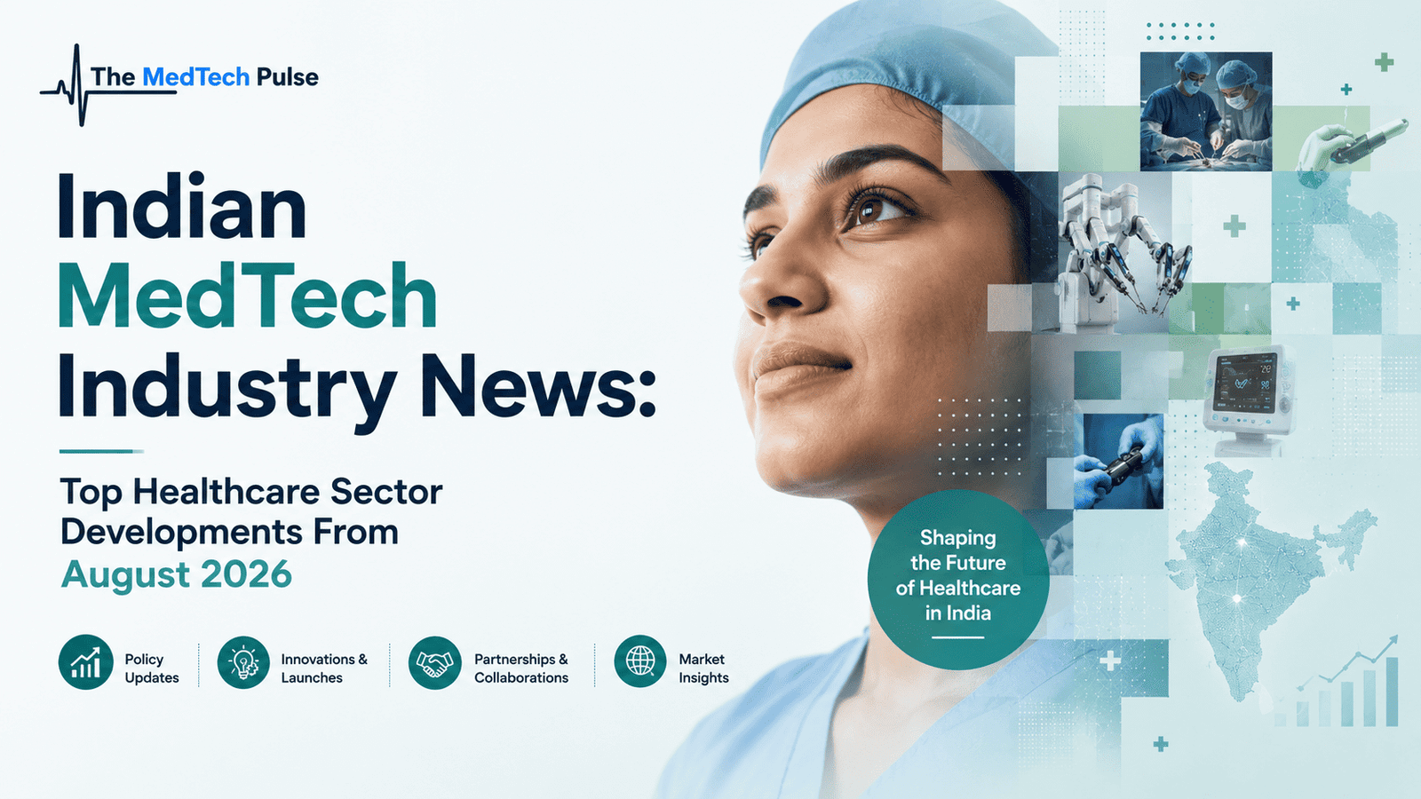 Modern healthcare news banner featuring an Indian healthcare professional alongside visuals representing surgical robotics, medical technology, policy developments, innovation, and India’s evolving MedTech industry.